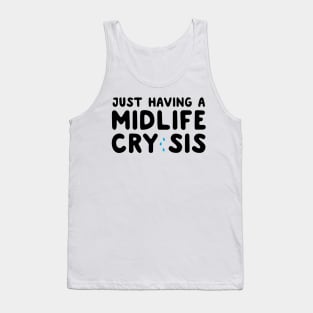 Having a midlife cry sis Tank Top